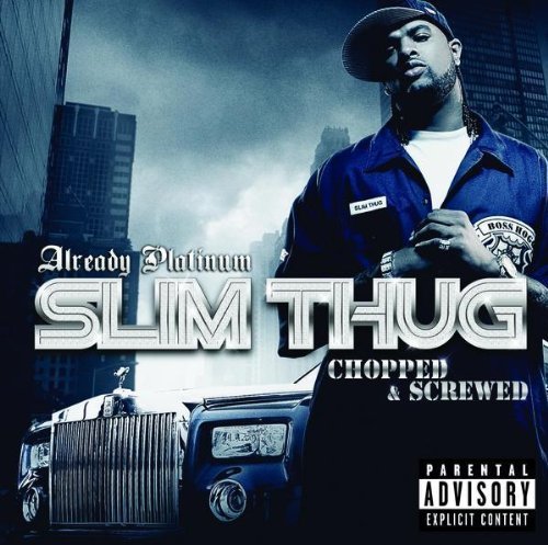 Slim Thug/Already Platinum-Chopped & Scr@Explicit Version@Screwed Version