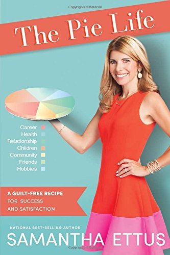 Samantha Ettus/The Pie Life@A Guilt-Free Recipe for Success and Satisfaction