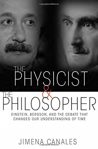 Jimena Canales The Physicist & The Philosopher Einstein Bergson And The Debate That Changed Ou 
