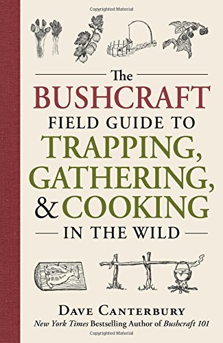 Dave Canterbury/The Bushcraft Field Guide to Trapping, Gathering,