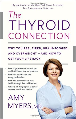 Amy Myers The Thyroid Connection Why You Feel Tired Brain Fogged And Overweight 
