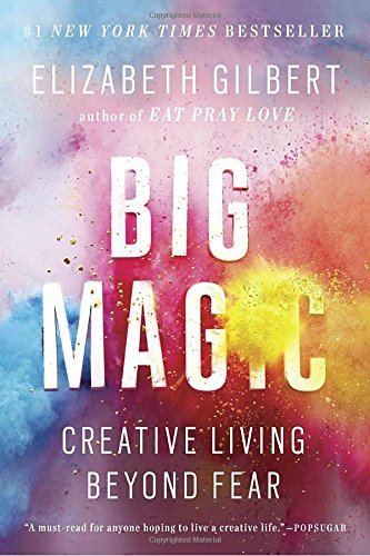 Elizabeth Gilbert Big Magic Creative Living Beyond Fear 