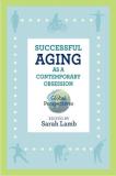 Sarah Lamb Successful Aging As A Contemporary Obsession Global Perspectives 
