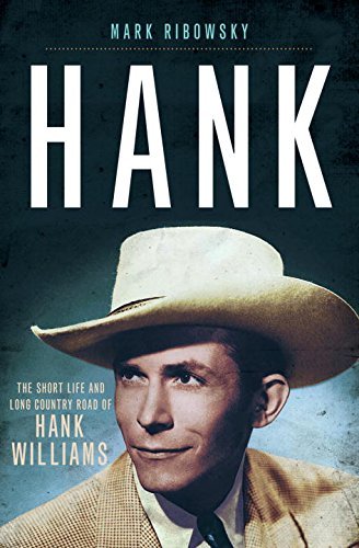 Mark Ribowsky/Hank@ The Short Life and Long Country Road of Hank Will