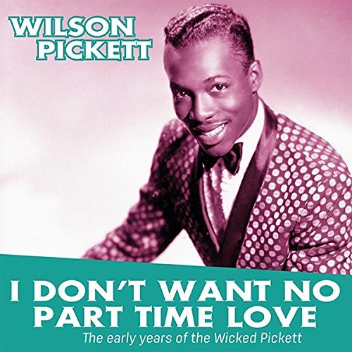 Wilson Pickett/I Don't Want No Part Time Love: The Early Years Of The Wicked Pickett@Lp