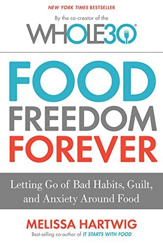 Melissa Hartwig Urban Food Freedom Forever Letting Go Of Bad Habits Guilt And Anxiety Arou 