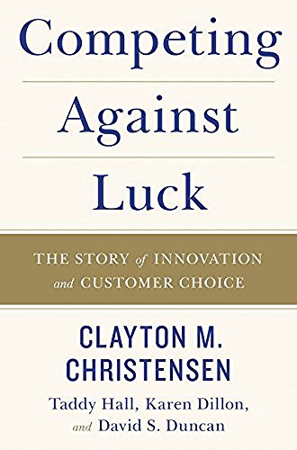 Clayton M. Christensen/Competing Against Luck@ The Story of Innovation and Customer Choice