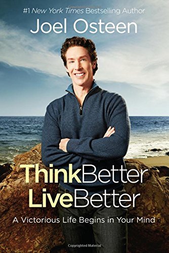 Joel Osteen/Think Better, Live Better@A Victorious Life Begins in Your Mind