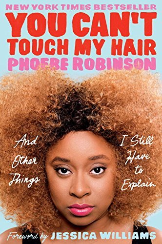 Phoebe Robinson/You Can't Touch My Hair@And Other Things I Still Have to Explain