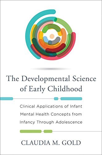 Claudia M. Gold Developmental Science Of Early Childhood Clinical Applications Of Infant Mental Health Con 