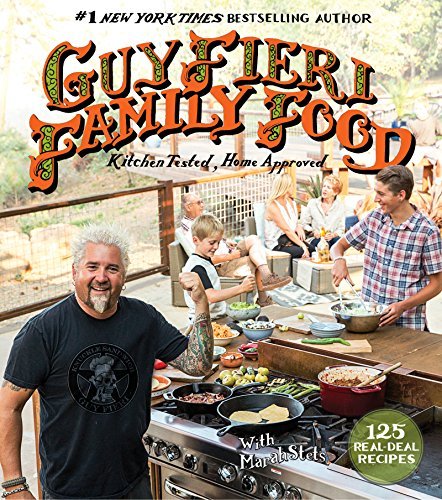 Guy Fieri Guy Fieri Family Food 125 Real Deal Recipes Kitchen Tested Home Appro 