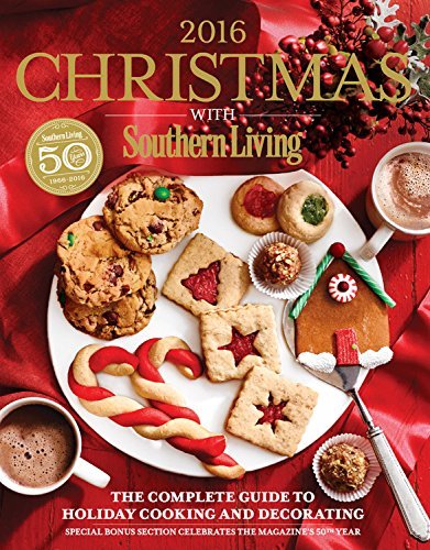 Editors Of Southern Living Magazine Christmas With Southern Living 2016 The Complete Guide To Holiday Cooking And Decorat 