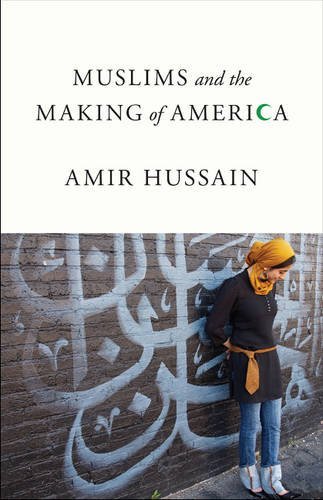 Amir Hussain/Muslims and the Making of America