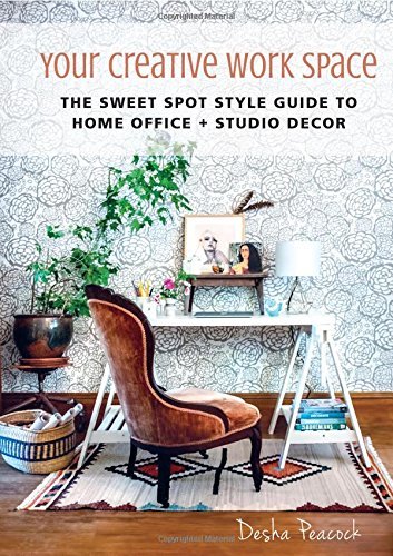 Desha Peacock Your Creative Work Space The Sweet Spot Style Guide To Home Office + Studi 