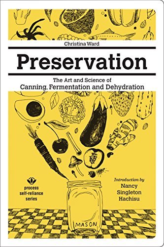 Christina Ward Preservation The Art And Science Of Canning Fermentation And 