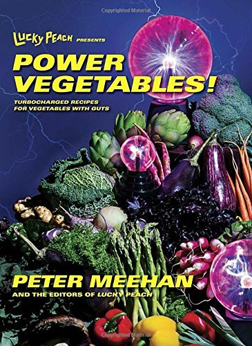 Peter Meehan Lucky Peach Presents Power Vegetables! Turbocharged Recipes For Vegetables With Guts 