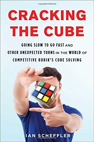 Ian Scheffler Cracking The Cube Going Slow To Go Fast And Other Unexpected Turns 