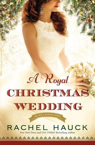 Rachel Hauck/A Royal Christmas Wedding