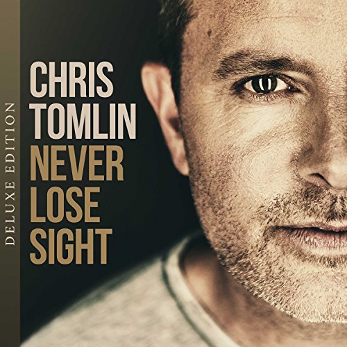 Chris Tomlin Never Lose Sight [deluxe] 