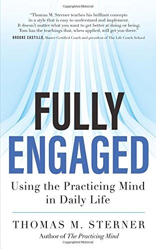 Thomas M. Sterner/Fully Engaged@ Using the Practicing Mind in Daily Life