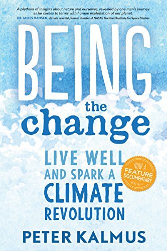 Peter Kalmus Being The Change Live Well And Spark A Climate Revolution 