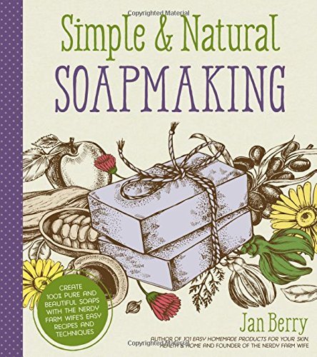 Jan Berry/Simple Natural Soapmaking@Create 100% Pure and Beautiful Soaps with the Ner