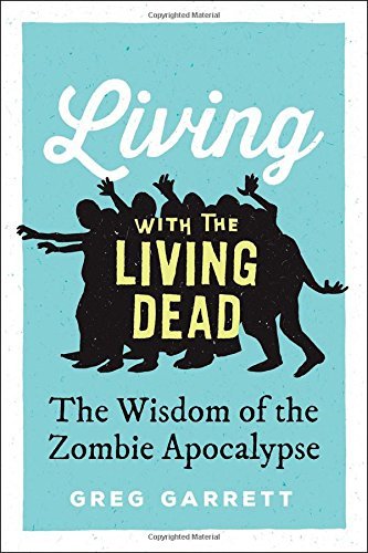 Greg Garrett/Living with the Living Dead@ The Wisdom of the Zombie Apocalypse