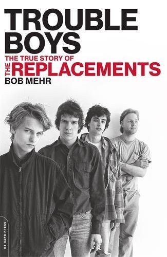 Bob Mehr/Trouble Boys@The True Story of the Replacements@Reprint