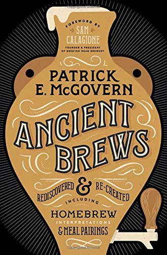 Patrick E. McGovern/Ancient Brews@ Rediscovered and Re-Created