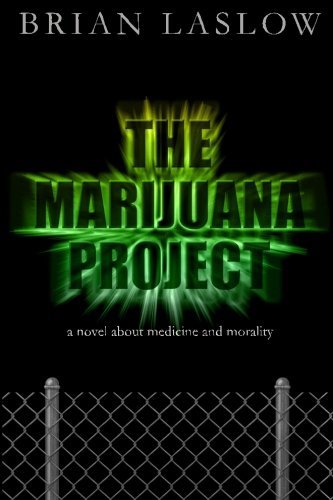 Brian Laslow/The Marijuana Project@ a novel about medicine and morality