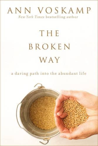 Ann Voskamp/The Broken Way@ A Daring Path Into the Abundant Life