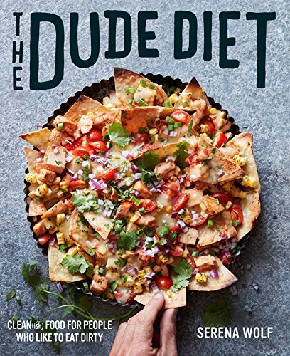 Serena Wolf/The Dude Diet@ Clean(ish) Food for People Who Like to Eat Dirty