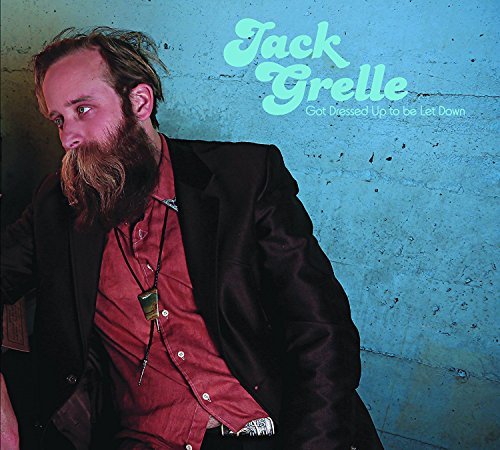 Jack Grelle/Got Dressed Up To Be Let Down