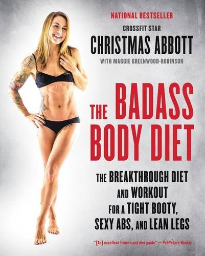 Christmas Abbott/The Badass Body Diet@The Breakthrough Diet and Workout for a Tight Boo