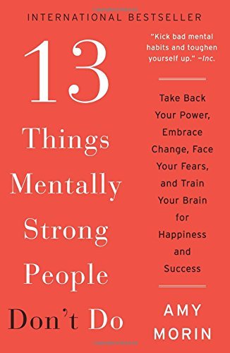 Amy Morin/13 Things Mentally Strong People Don't Do@Reprint