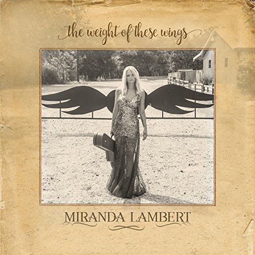 Miranda Lambert/Weight Of These Wings