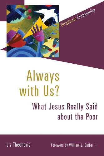 Liz Theoharis Always With Us? What Jesus Really Said About The Poor 