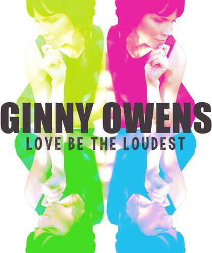 Ginny Owens/Love Be The Loudest