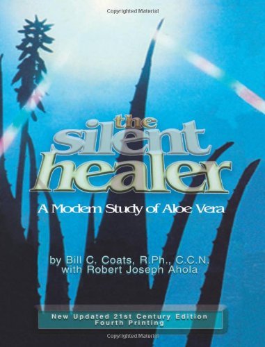 Bill C. Coats/The Silent Healer@ A Modern Study of Aloe Vera