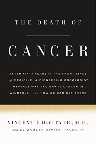 Vincent T. DeVita/The Death of Cancer@ After Fifty Years on the Front Lines of Medicine,
