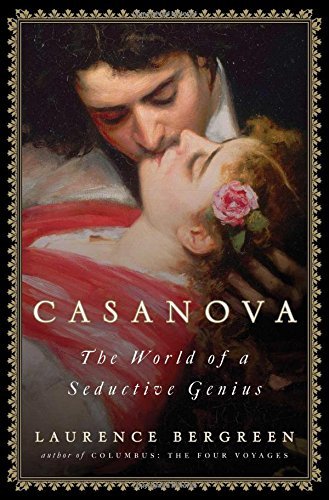 Laurence Bergreen Casanova The World Of A Seductive Genius 