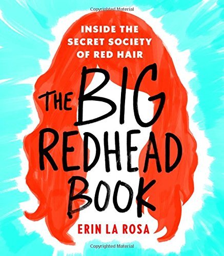Erin La Rosa The Big Redhead Book Inside The Secret Society Of Red Hair 
