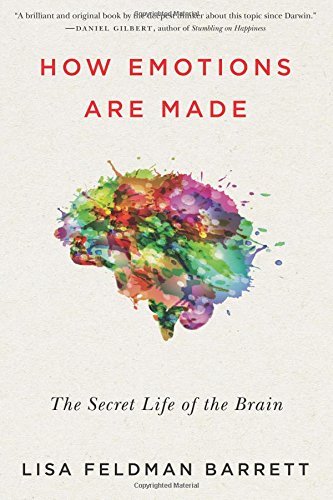 Lisa Feldman Barrett How Emotions Are Made The Secret Life Of The Brain 