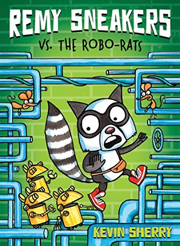 Kevin Sherry/Remy Sneakers vs. the Robo-Rats (Remy Sneakers #1)