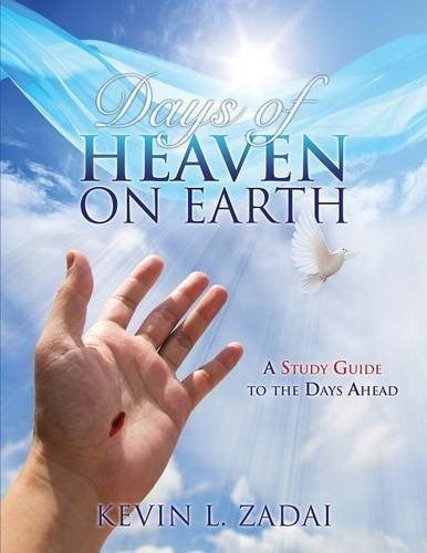 Kevin L. Zadai/Days of Heaven on Earth@ A Study Guide to the Days Ahead