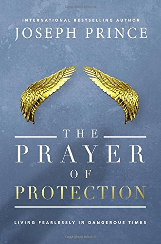 Joseph Prince The Prayer Of Protection Living Fearlessly In Dangerous Times 