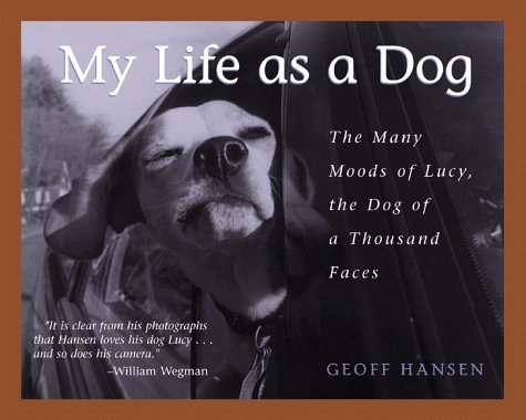 Geoff Hansen/My Life As A Dog-The Many Moods Of Lucy...Dog Of A