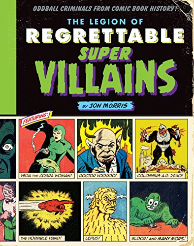 Jon Morris The Legion Of Regrettable Supervillains Oddball Criminals From Comic Book History 