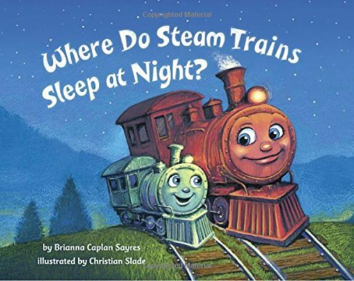 Brianna Caplan Sayres/Where Do Steam Trains Sleep at Night?