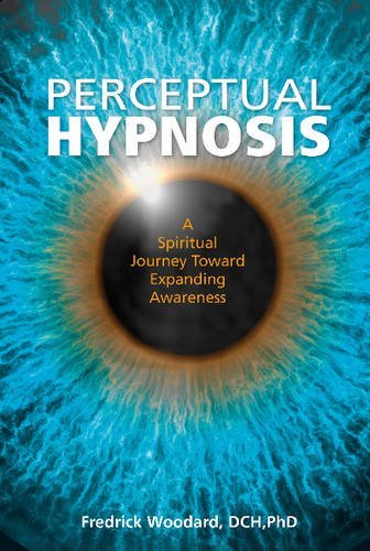 Fredrick Woodard Perceptual Hypnosis A Spiritual Journey Toward Expanding Awareness 